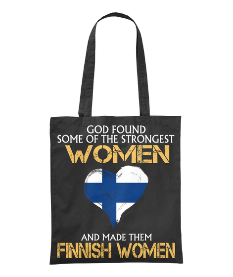 God Found Some Of The Strongest Women And Made Them Finnish Women Black T-Shirt Front