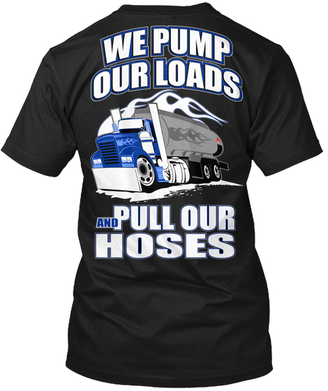  We Pump Our Loads And Pull Our Hoses Black Camiseta Back