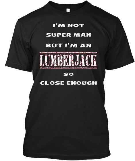 I'm Not Super Man But I'm An Lumberjack So Close Enough Black Camiseta Front