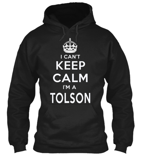 I Can't Keep Calm I'm A Tolson Black T-Shirt Front