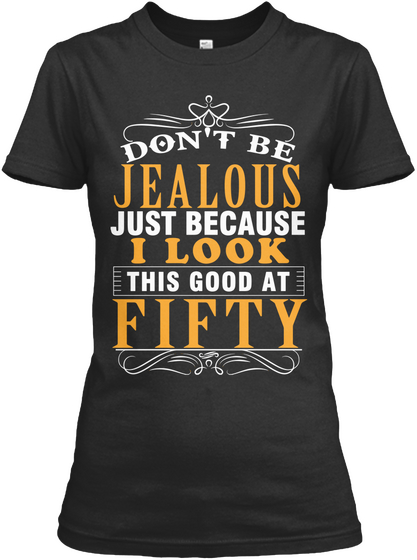 Don't Be Jealous Just Because This Good At Fifty Black T-Shirt Front