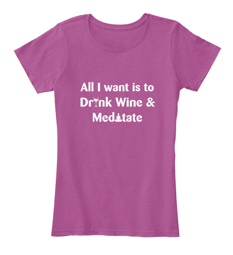 All I Want Is To Drink Wine & Meditate Heathered Pink Raspberry T-Shirt Front