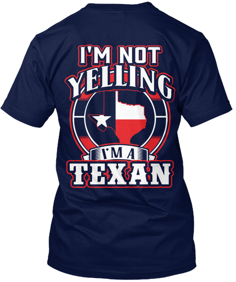 I'm Not Yelling I'm A Texan Navy T-Shirt Back