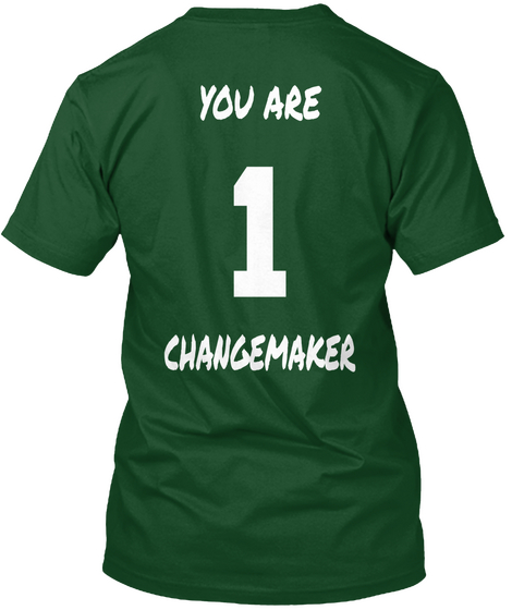 You Are 1 Changemaker Deep Forest áo T-Shirt Back