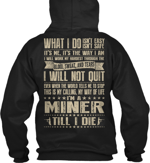 What I Do Isn't Easy Safe It's Me It's The Way I Am I Will Not Quit Miner Till I Die Black Camiseta Back