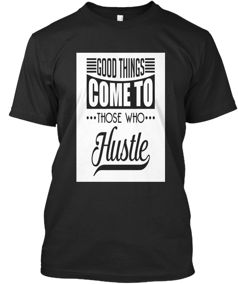 Good Things Come To Those Who Hustle Black Camiseta Front