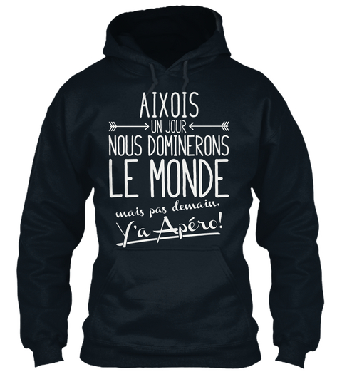 Aixois Un Jour Nouns Dominerons Le Monde Mais Pas Demain Y'a Apero! French Navy T-Shirt Front