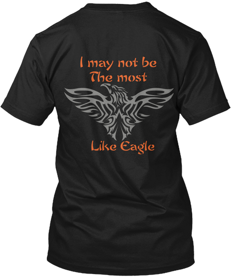 I May Not Be The Most Like Eagle Black T-Shirt Back