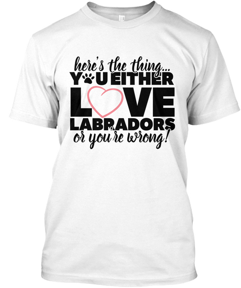 You Either Love Labradors White Camiseta Front