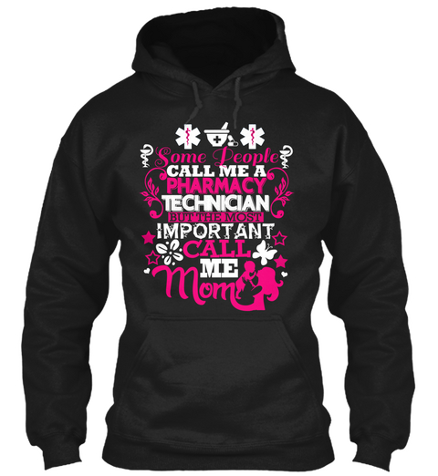 Some People Call Me Pharmacy Technician But The Most Important Call Me Mom Black T-Shirt Front