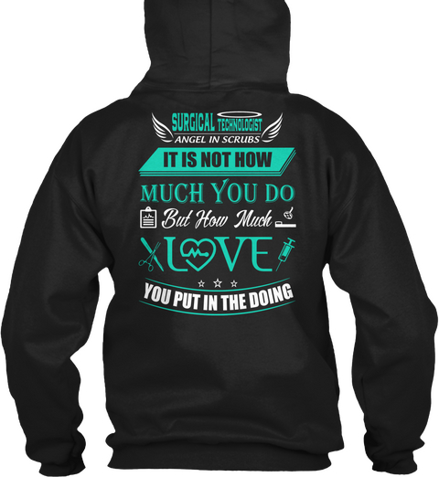 Surgical Technologist Angel In Scrubs It Is Not How Much You Do But How Much Love You Put In The Doing Black T-Shirt Back