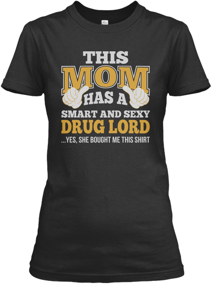 Mom Has Sexy Drug Lord T Shirts Black T-Shirt Front