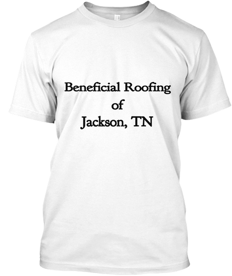 Beneficial Roofing Of Jackson, Tn
 White áo T-Shirt Front