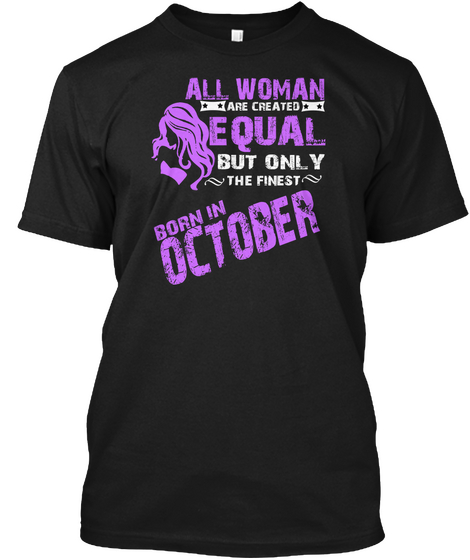 All Woman Are Equal But October T Shirt Black T-Shirt Front
