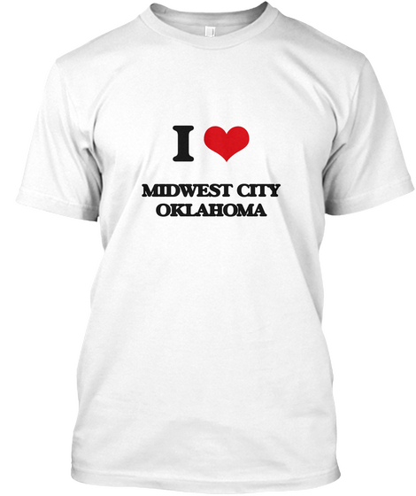 I Midwest City Oklahoma White T-Shirt Front