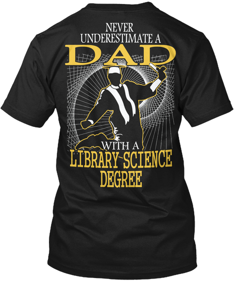 Never Underestimate A Dad With Library Science Degree Black T-Shirt Back