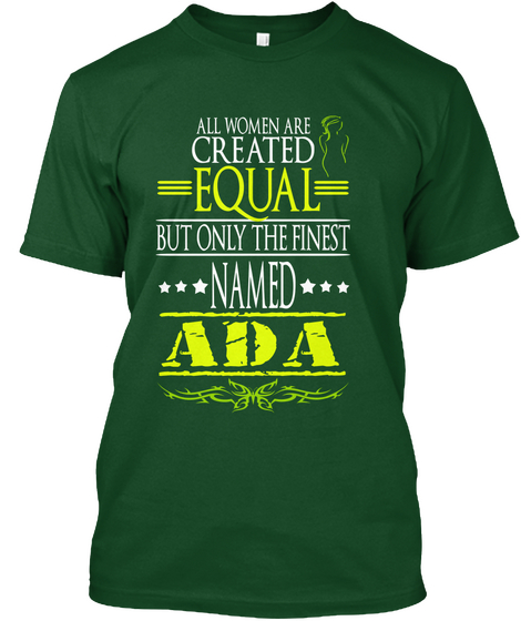 All Women Are Created Equal But Only The Finest Named Ada Deep Forest T-Shirt Front