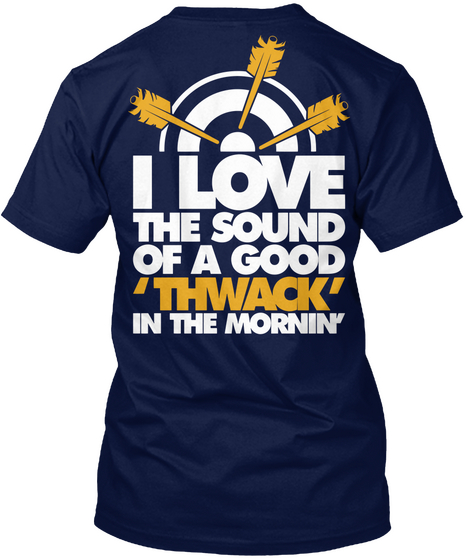 I Love The Sound Of A Good 'thwack' In The Mornin' Navy T-Shirt Back