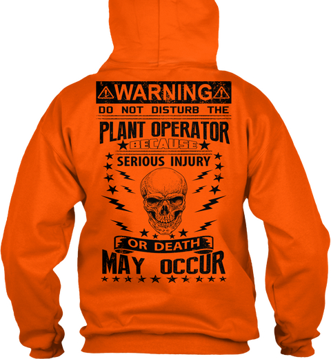 Warning Do Not Disturb The Plant Operator Because Serious Injury Or Death May Occur Safety Orange T-Shirt Back