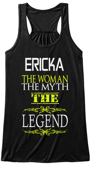 Ericka The Woman The Myth The Legend Black T-Shirt Front