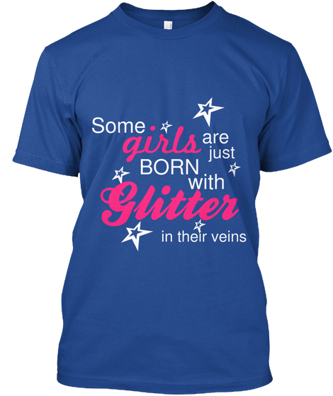 Some Girls Are Just Born With Glitter In Their Veins Deep Royal áo T-Shirt Front