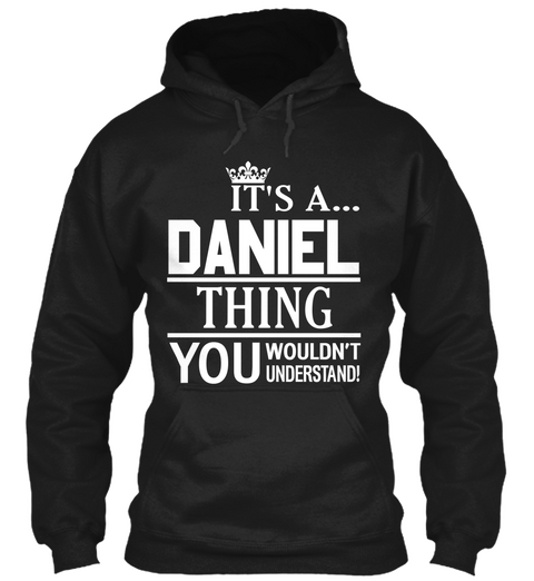 It's A Daniel Thing You Wouldn't Understand ! Black T-Shirt Front