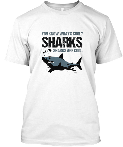 You  Know What's Cool? Sharks Sharks Are Cool White Camiseta Front
