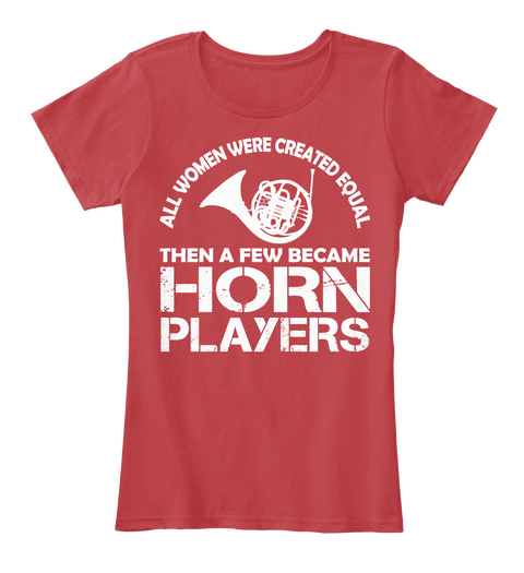 All Women Were Created Equal Then A Few Became Horn Player's Classic Red Maglietta Front
