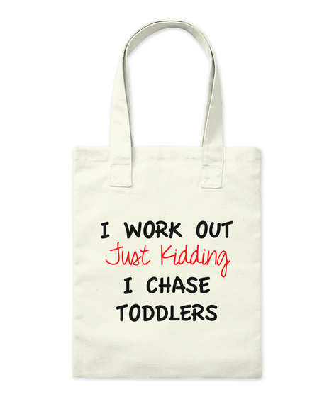 I Work Out Just Kidding I Chase Toddlers Natural T-Shirt Front