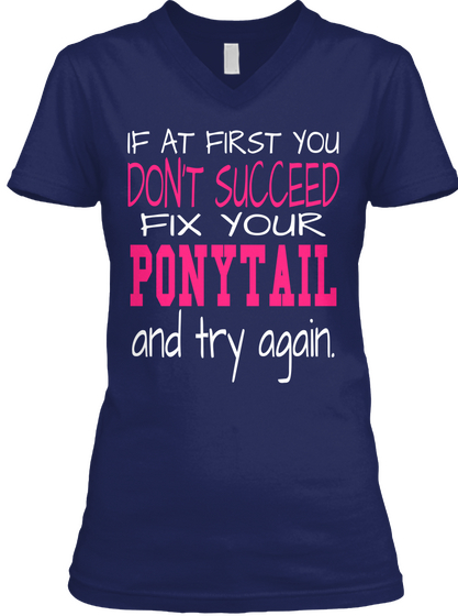 If At First You Don't Succeed Fix Your Ponytail And Try Again. Navy T-Shirt Front