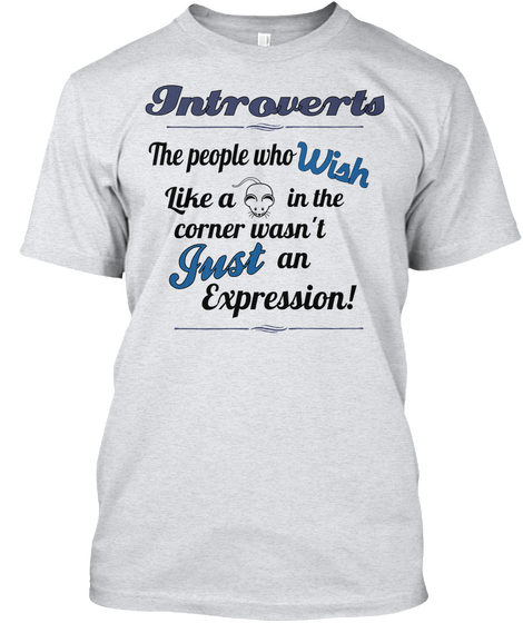 Introverts The People Who Wish Like A In The Corner Wasn't Just An Expression! Ash T-Shirt Front