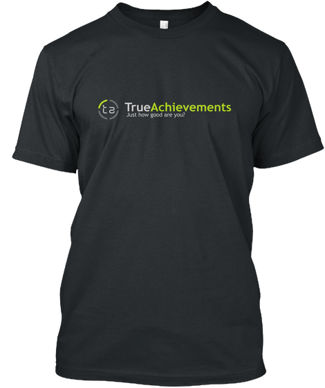 True Achievements Just How Good Are You? Black T-Shirt Front