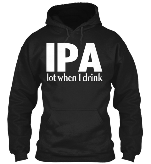 Ipa Lot When I Drink Black Kaos Front
