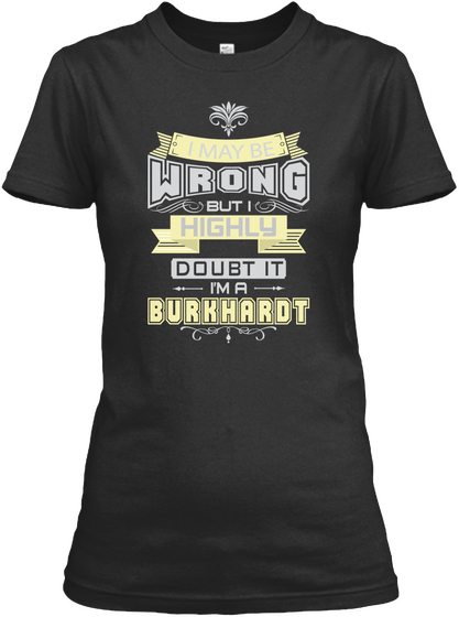 May Be Wrong Burkhardt T Shirts Black Kaos Front