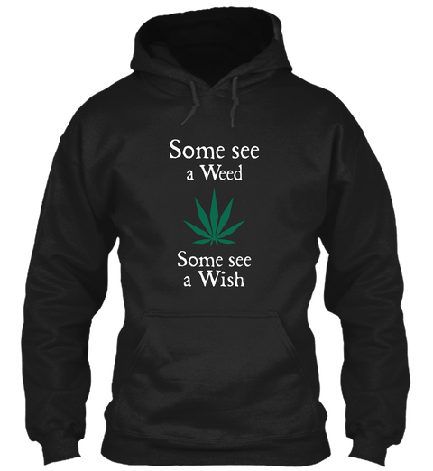 Some See A Weed Some See A Wish Black T-Shirt Front