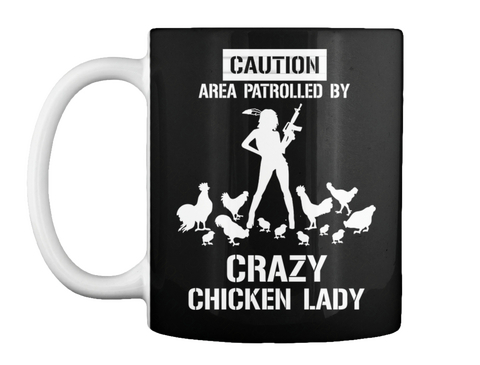 Caution Area Patrolled By Crazy Chicken Lady  Black T-Shirt Front