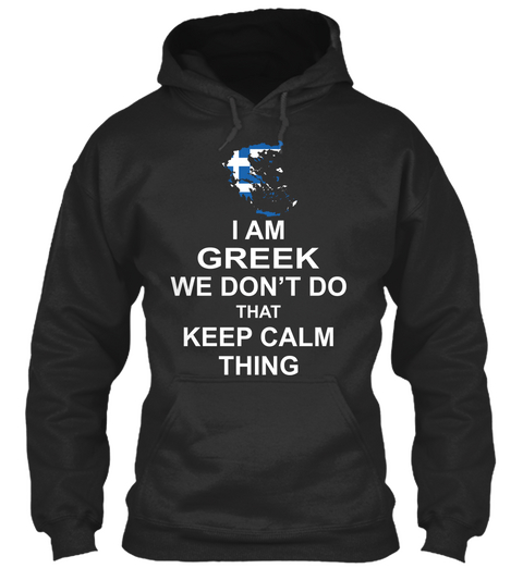 I Am Greek We Don't Do That Keep Calm Thing Jet Black Maglietta Front