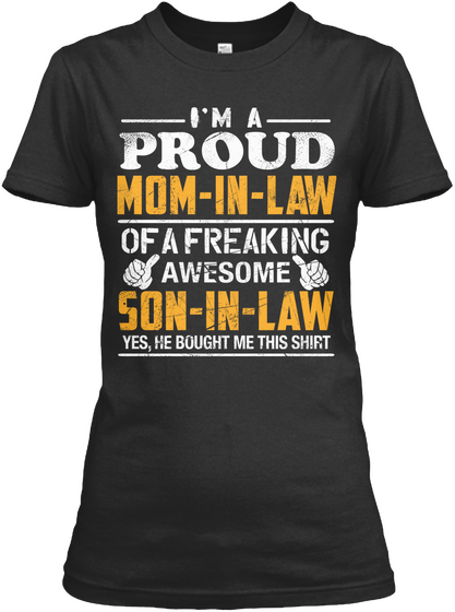 I'm A Proud Mom In Law Of A Freaking Awesome Son In Law Yes,He Bought Me This Shirt Black Camiseta Front