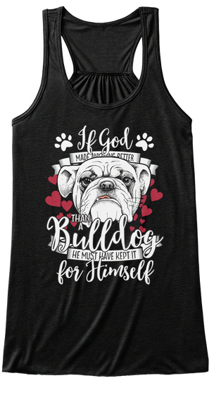 If God Made Better Than A Bulldog He Must Have Kept It For Himself Black Maglietta Front
