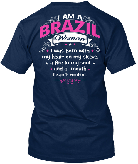 I Am A Brazil Woman I Was Born With My Heart On My Sleeve. A Fire In My Soul And A Mouth I Can't Control. Navy Camiseta Back