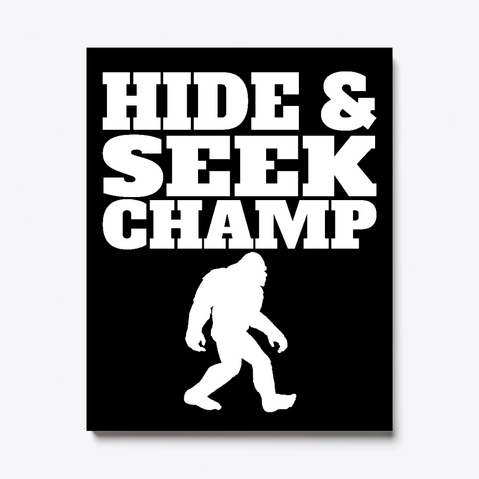 Hide And Seek Champ Funny Bigfoot White T-Shirt Front