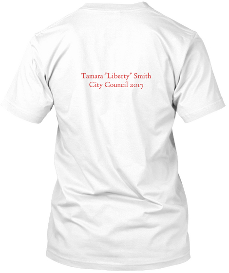 Tamara "Liberty" Smith
City Council 2017 White T-Shirt Back