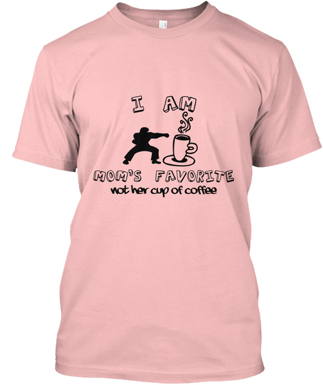 I Am Mom's Favorite Not Her Cup Of Coffee Pale Pink Camiseta Front