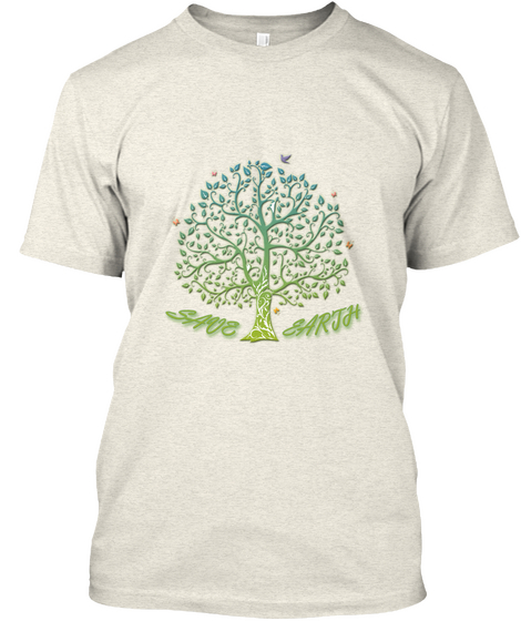 Save Earth Oatmeal T-Shirt Front