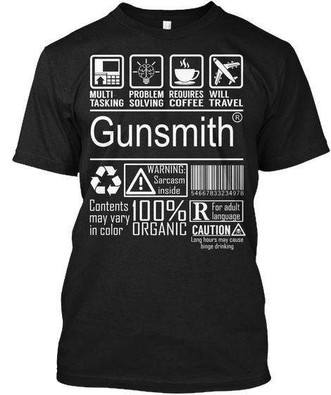 Gunsmith Multi Tasking Problem Solving Requires Coffee Will Travel Contents May Vary In Color 100% Organic Warning... Black Camiseta Front