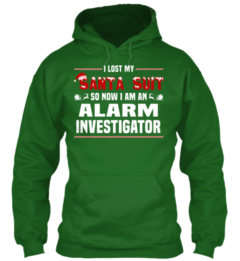 I Lost My Santa Suit So Now I Am An Alarm Investigator Irish Green T-Shirt Front