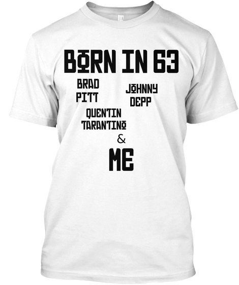 Born In 63 Brad Pitt Johnny Depp Quentin Tarantino & Me White T-Shirt Front