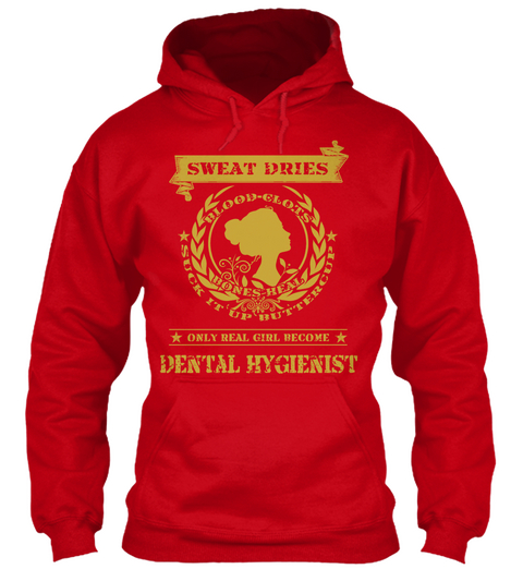 Sweat Dries Blood Clots Bones Heal Suck It Up Buttercup Only Real Girls Become Dental Hygienist Red T-Shirt Front