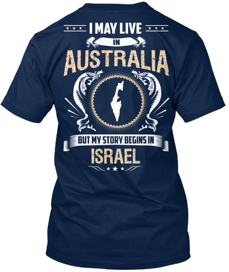 I May Live In Australia But My Story Begins In Israel Navy T-Shirt Back