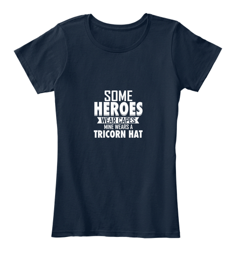 Some Heroes Wear Capes Mine Wears A Tricorn Hat New Navy T-Shirt Front
